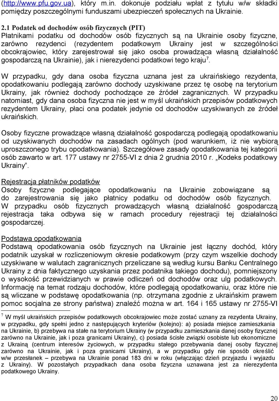 obcokrajowiec, który zarejestrował się jako osoba prowadząca własną działalność gospodarczą na Ukrainie), jak i nierezydenci podatkowi tego kraju 7.