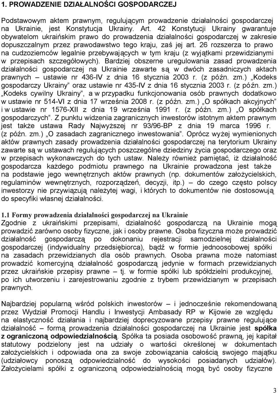 26 rozszerza to prawo na cudzoziemców legalnie przebywających w tym kraju (z wyjątkami przewidzianymi w przepisach szczegółowych).