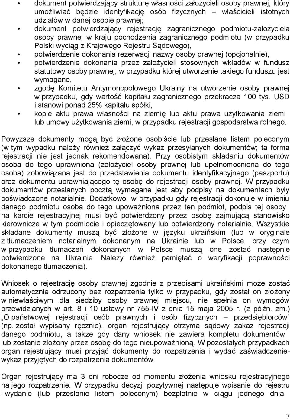 dokonania rezerwacji nazwy osoby prawnej (opcjonalnie), potwierdzenie dokonania przez założycieli stosownych wkładów w fundusz statutowy osoby prawnej, w przypadku której utworzenie takiego funduszu