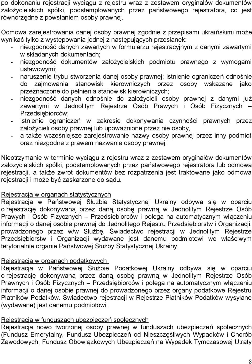 Odmowa zarejestrowania danej osoby prawnej zgodnie z przepisami ukraińskimi może wynikać tylko z występowania jednej z następujących przesłanek: - niezgodność danych zawartych w formularzu