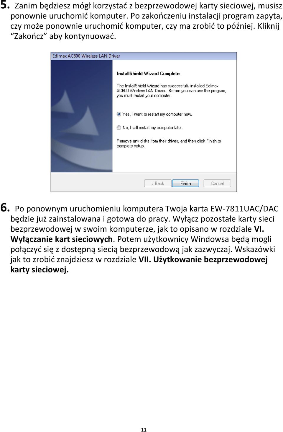 Po ponownym uruchomieniu komputera Twoja karta EW-7811UAC/DAC będzie już zainstalowana i gotowa do pracy.