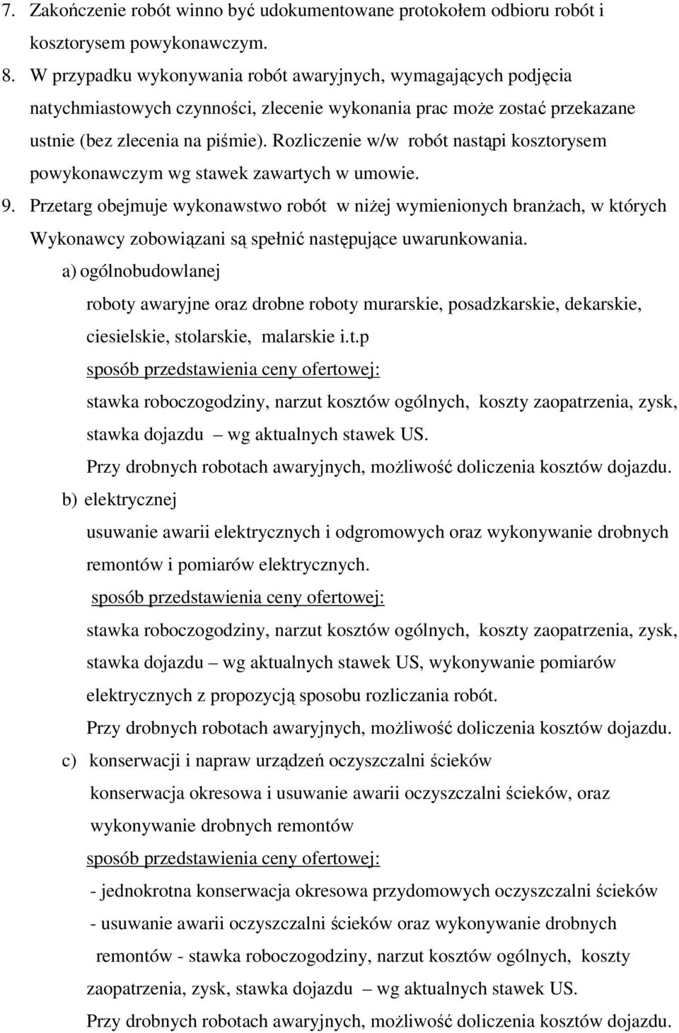 Rozliczenie w/w robót nastąpi kosztorysem powykonawczym wg stawek zawartych w umowie. 9.