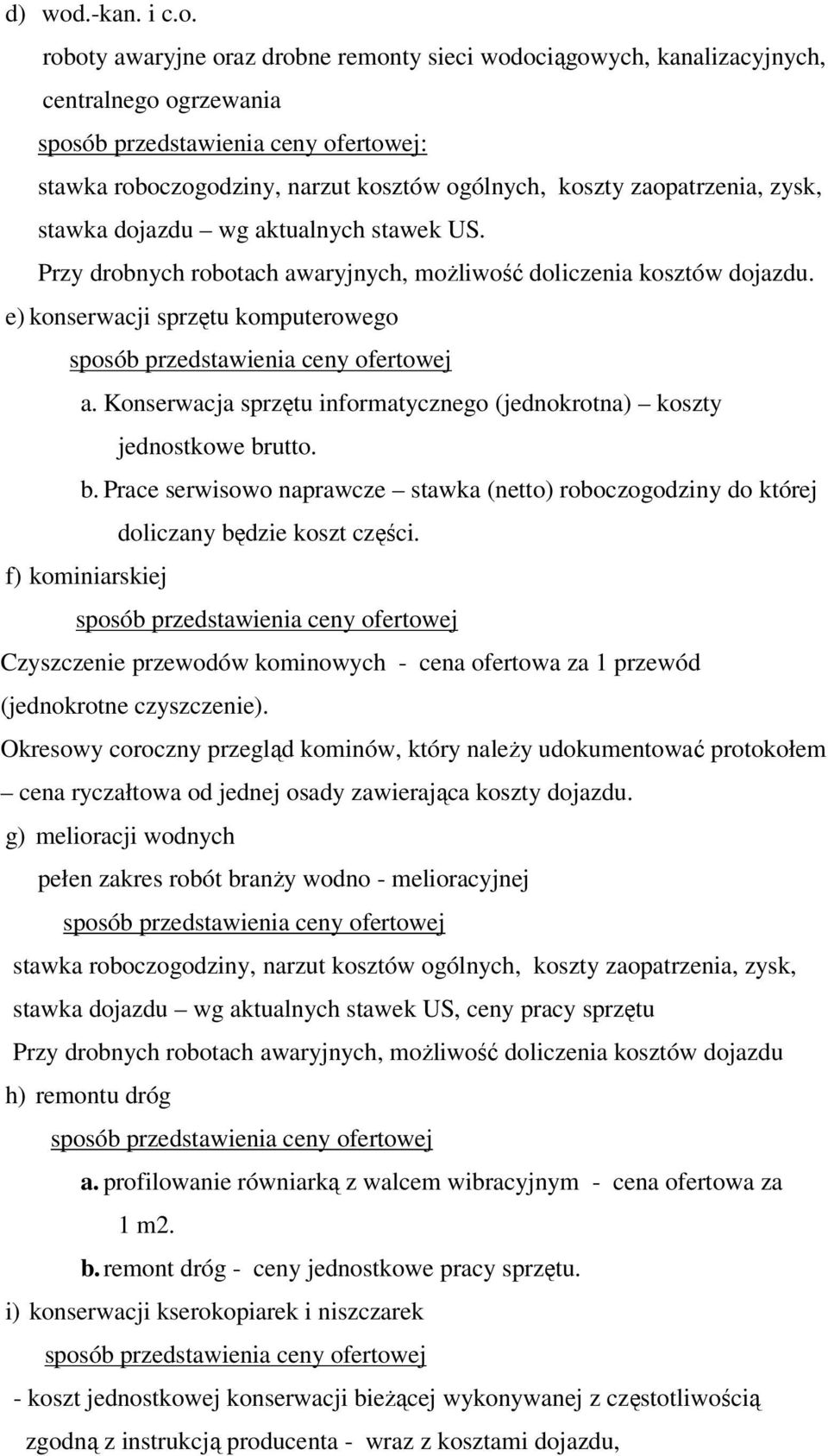 f) kominiarskiej Czyszczenie przewodów kominowych - cena ofertowa za 1 przewód (jednokrotne czyszczenie).