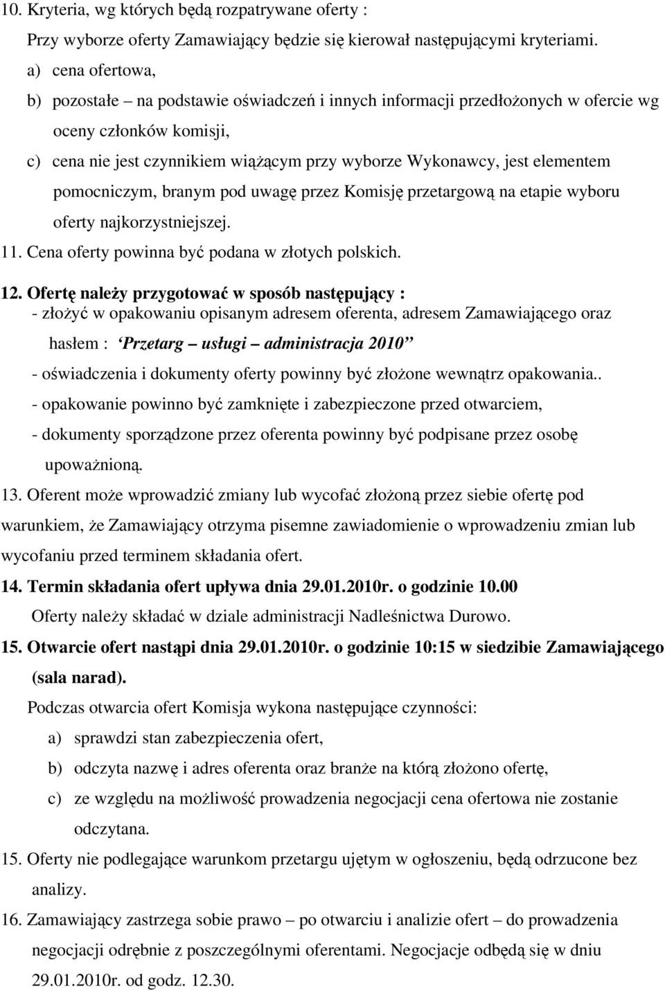 elementem pomocniczym, branym pod uwagę przez Komisję przetargową na etapie wyboru oferty najkorzystniejszej. 11. Cena oferty powinna być podana w złotych polskich. 12.