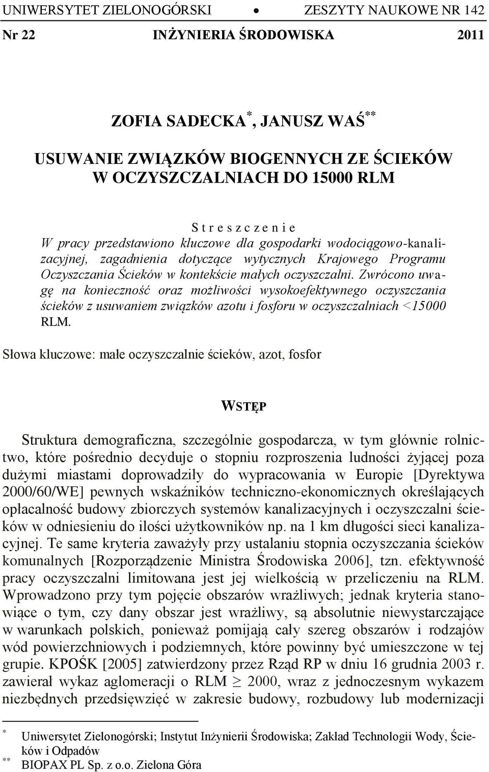 Zwrócono uwagę na konieczność oraz możliwości wysokoefektywnego oczyszczania ścieków z usuwaniem związków azotu i fosforu w oczyszczalniach <15000 RLM.