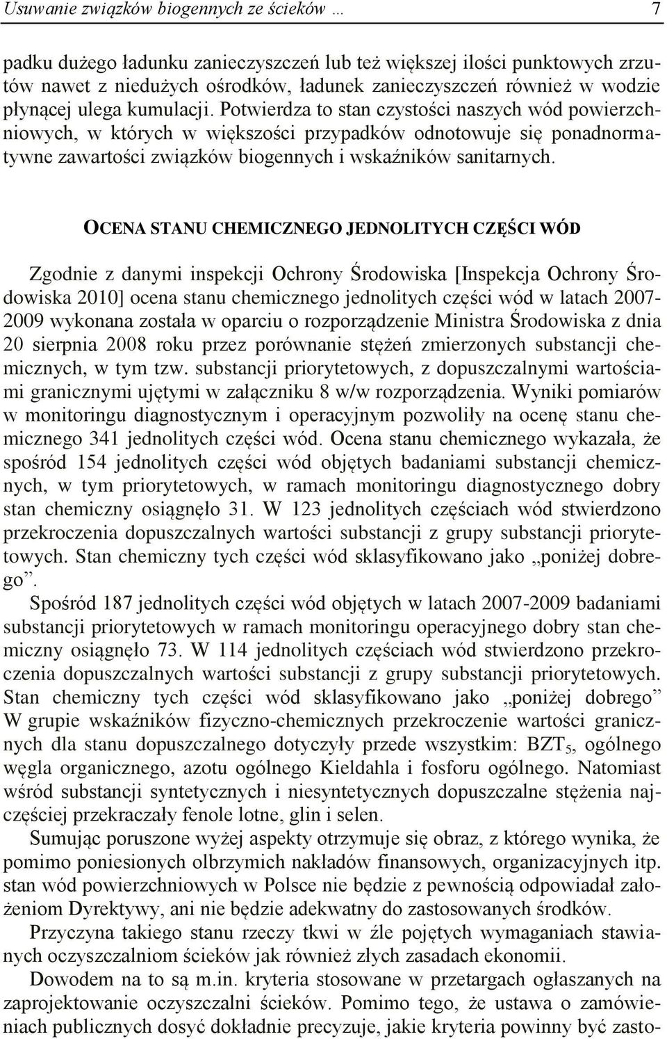 OCENA STANU CHEMICZNEGO JEDNOLITYCH CZĘŚCI WÓD Zgodnie z danymi inspekcji Ochrony Środowiska [Inspekcja Ochrony Środowiska 2010] ocena stanu chemicznego jednolitych części wód w latach 2007-2009