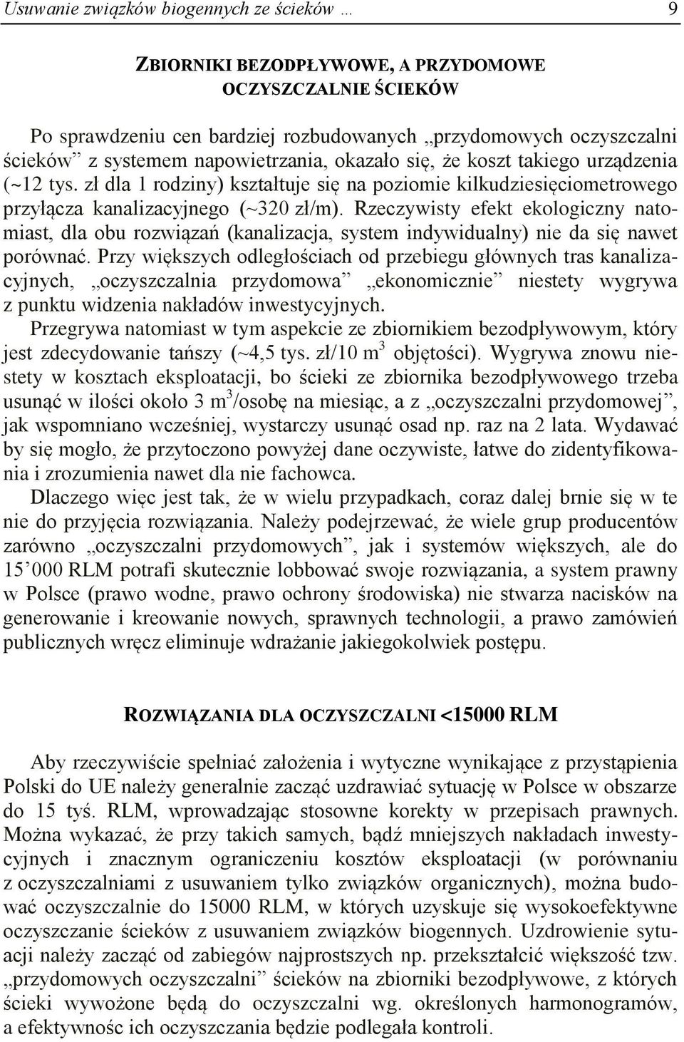 Rzeczywisty efekt ekologiczny natomiast, dla obu rozwiązań (kanalizacja, system indywidualny) nie da się nawet porównać.
