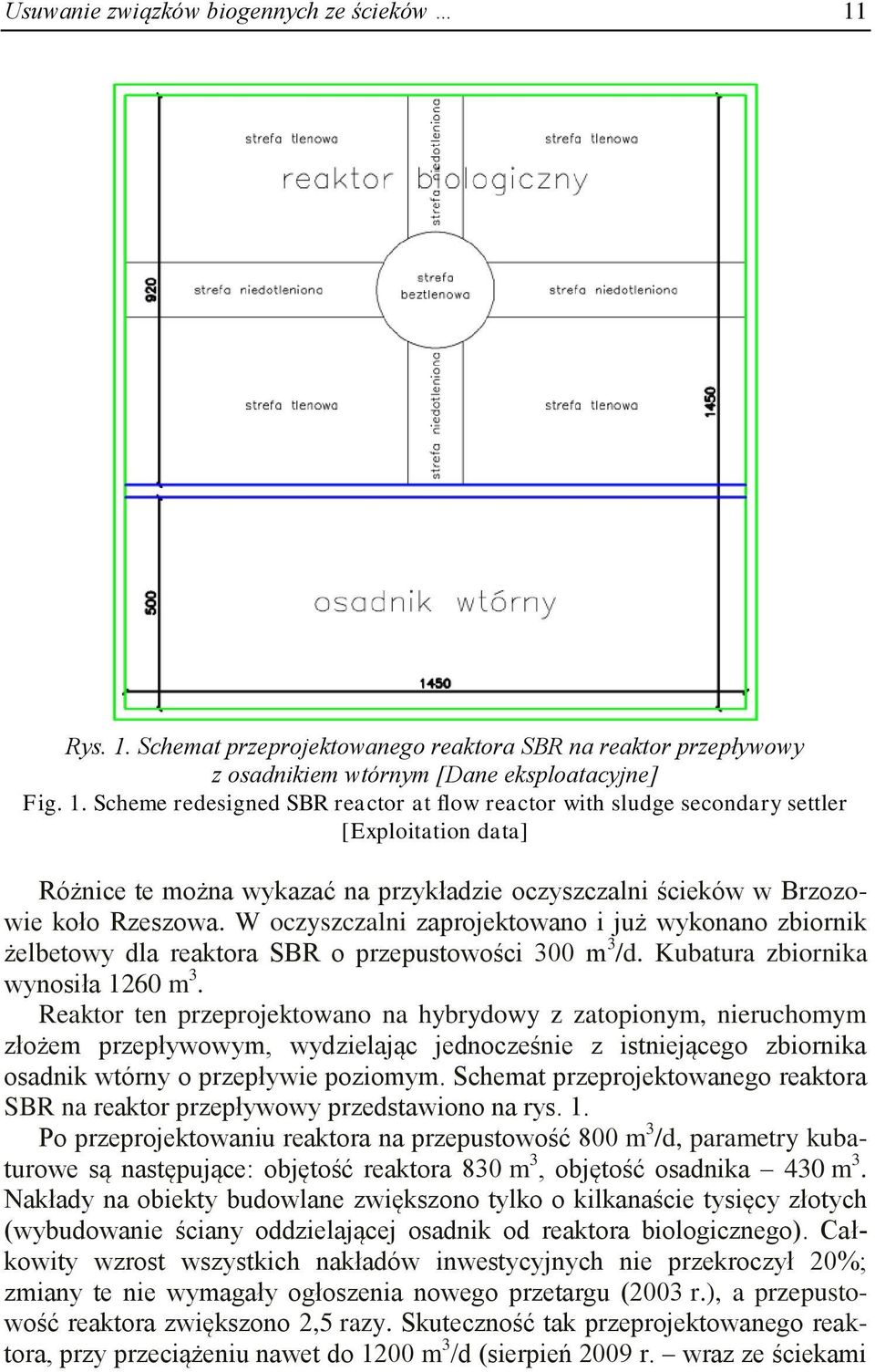W oczyszczalni zaprojektowano i już wykonano zbiornik żelbetowy dla reaktora SBR o przepustowości 300 m 3 /d. Kubatura zbiornika wynosiła 1260 m 3.