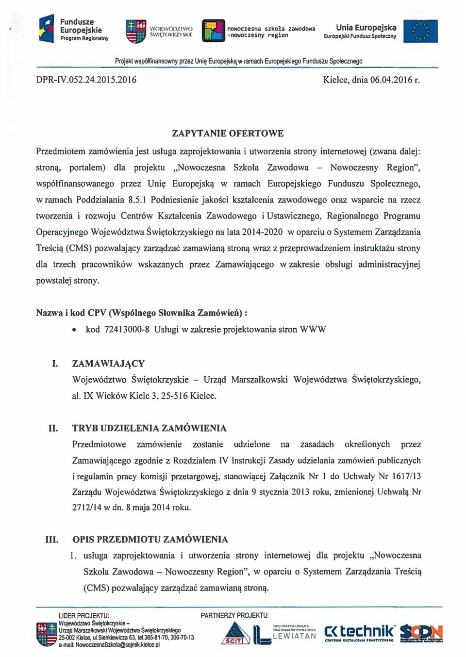 ZAPYTANIE OFERTOWE Przedmiotem zarn6wienia jest usluga zaprojektowania i utworzenia strony intemetowej (zwana dalej: strona, portalem) dla projektu.