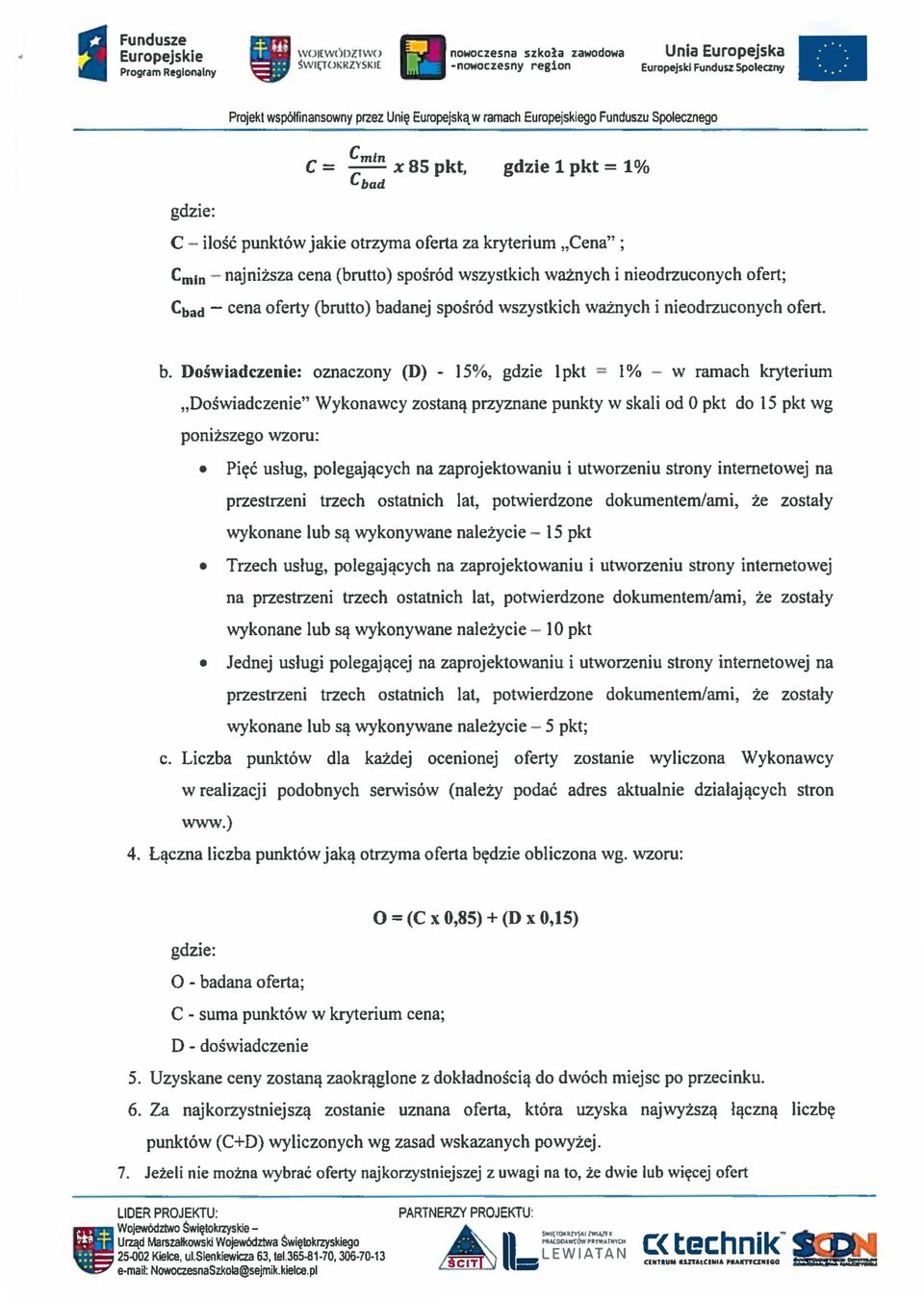 sposrod wszystkich waznych i nieodrzuconych ofert. b. Doswladezeniee oznaczony (D) - 15%, gdzie 1pkt = 1% - w ramach kryterium.