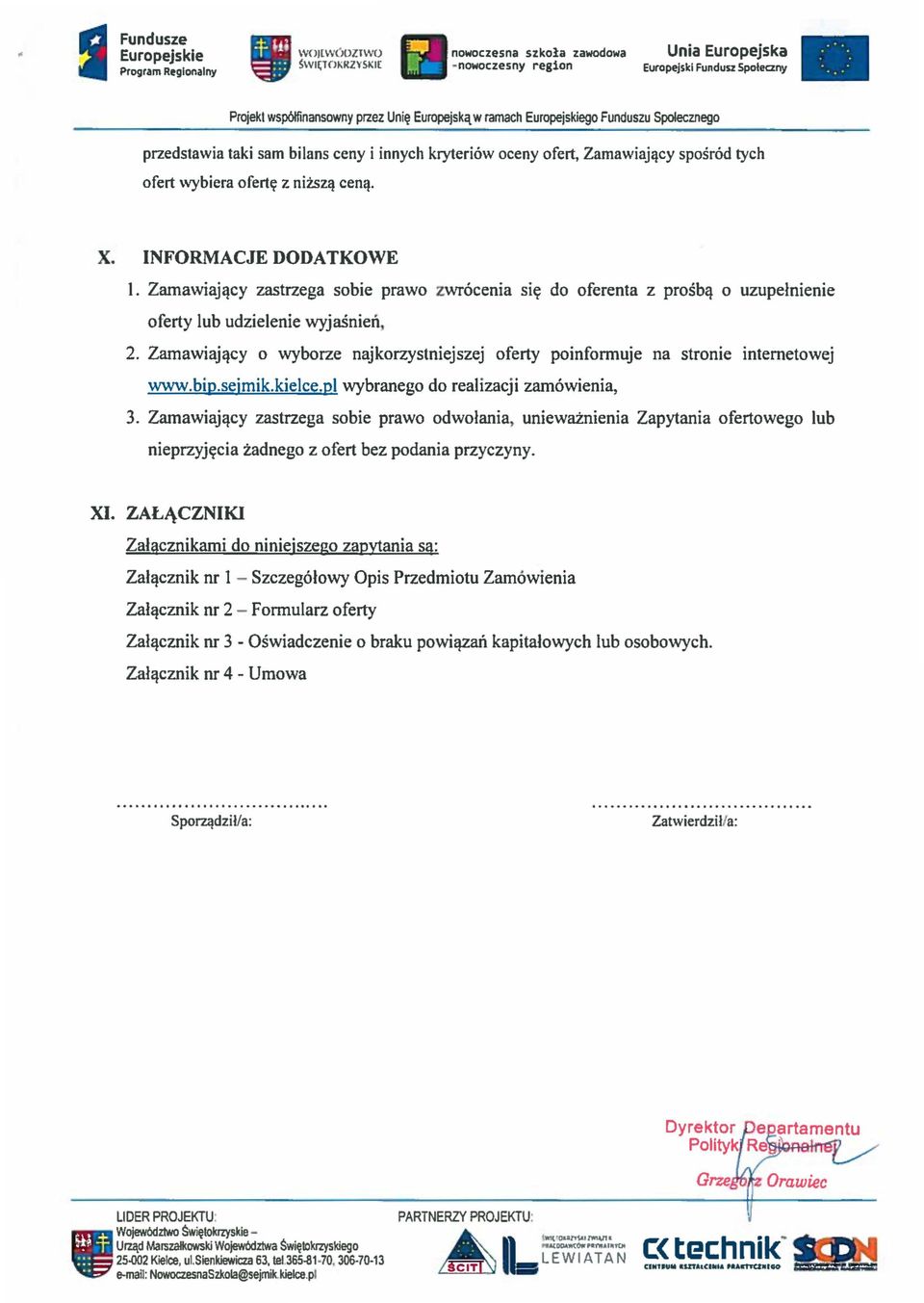 Zamawiajacy zastrzega sobie prawo zwrocenia sie do oferenta z prosba 0 uzupelnienie oferty lub udzielenie wyjasnien, 2.