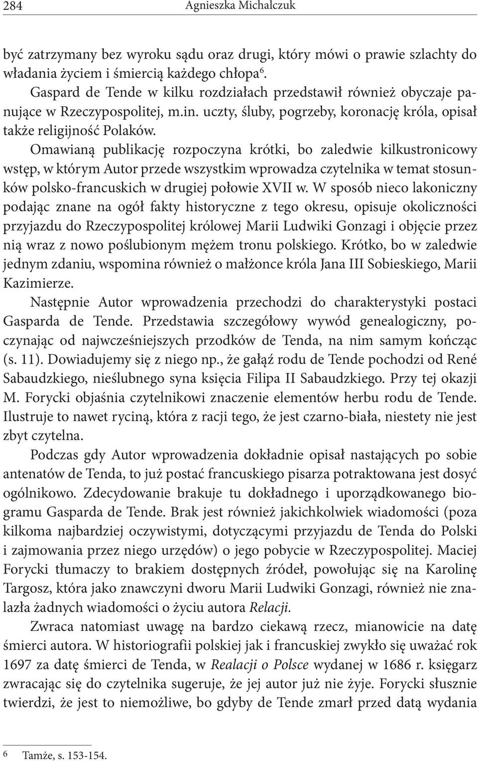 Omawianą publikację rozpoczyna krótki, bo zaledwie kilkustronicowy wstęp, w którym Autor przede wszystkim wprowadza czytelnika w temat stosunków polsko-francuskich w drugiej połowie XVII w.