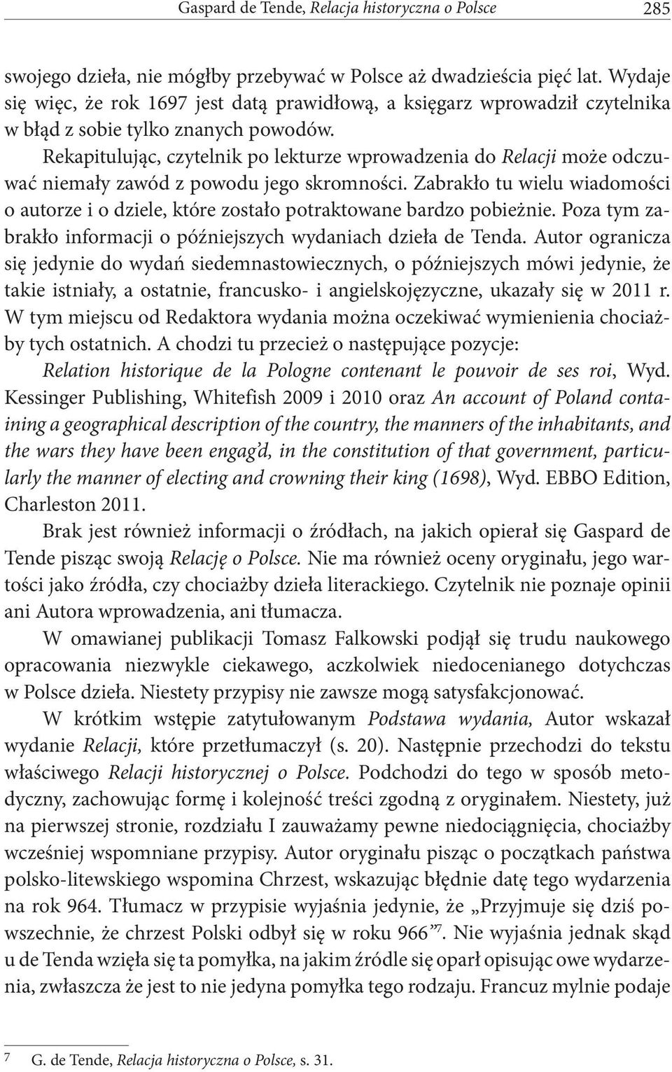 Rekapitulując, czytelnik po lekturze wprowadzenia do Relacji może odczuwać niemały zawód z powodu jego skromności.