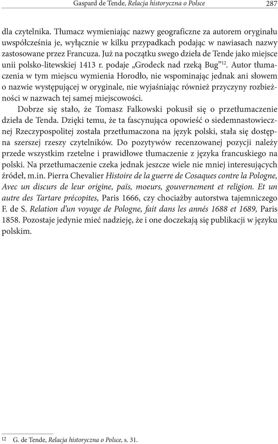 Już na początku swego dzieła de Tende jako miejsce unii polsko-litewskiej 1413 r. podaje Grodeck nad rzeką Bug 12.