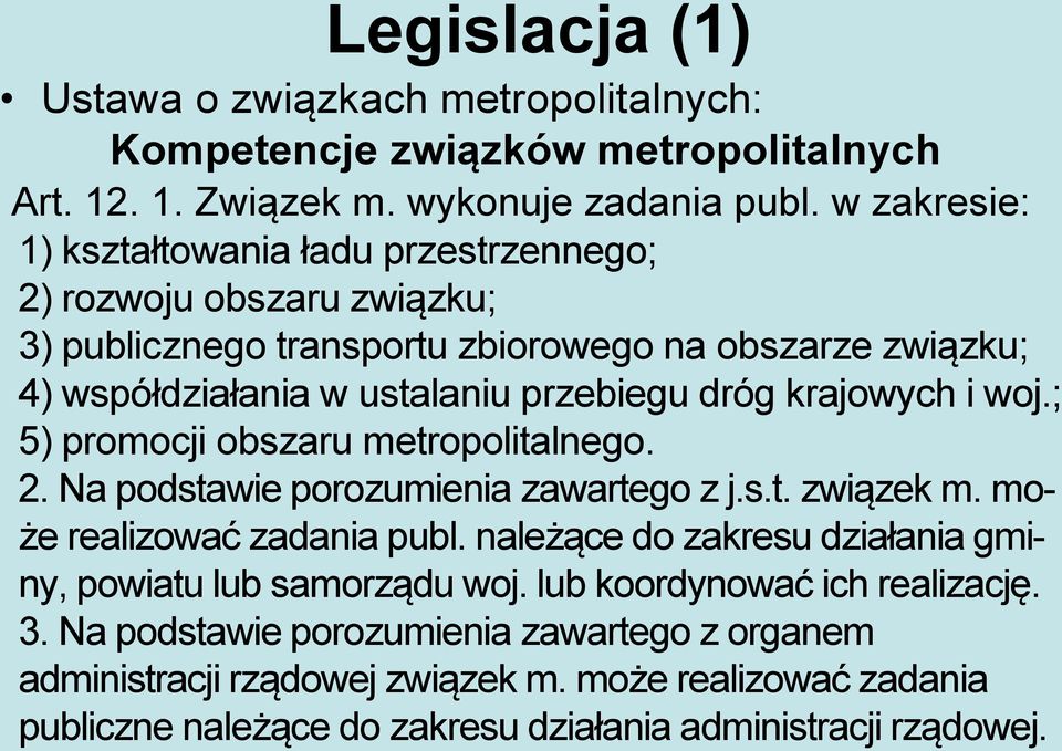 krajowych i woj.; 5) promocji obszaru metropolitalnego. 2. Na podstawie porozumienia zawartego z j.s.t. związek m. może realizować zadania publ.