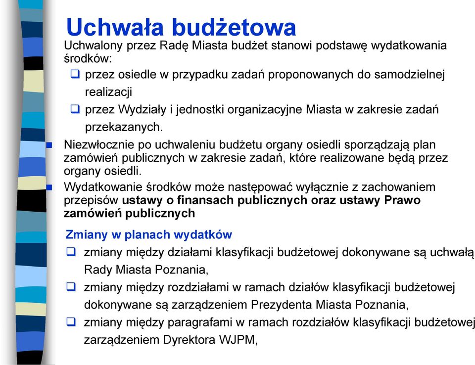 Niezwłocznie po uchwaleniu budżetu organy osiedli sporządzają plan zamówień publicznych w zakresie zadań, które realizowane będą przez organy osiedli.