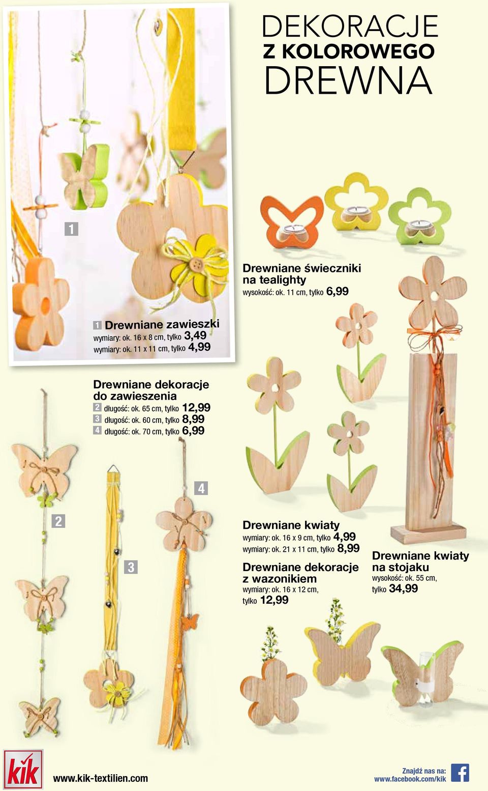 60 cm, tylko 8,99 4 długość: ok. 70 cm, tylko 6,99 4 2 Drewniane kwiaty wymiary: ok. 16 x 9 cm, tylko 4,99 wymiary: ok.