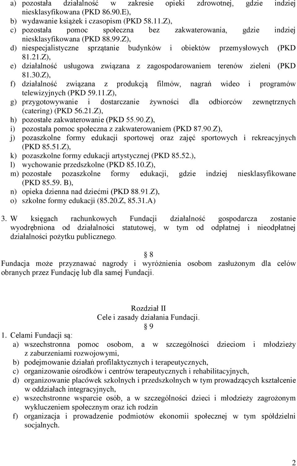 Z), e) działalność usługowa związana z zagospodarowaniem terenów zieleni (PKD 81.30.Z), f) działalność związana z produkcją filmów, nagrań wideo i programów telewizyjnych (PKD 59.11.