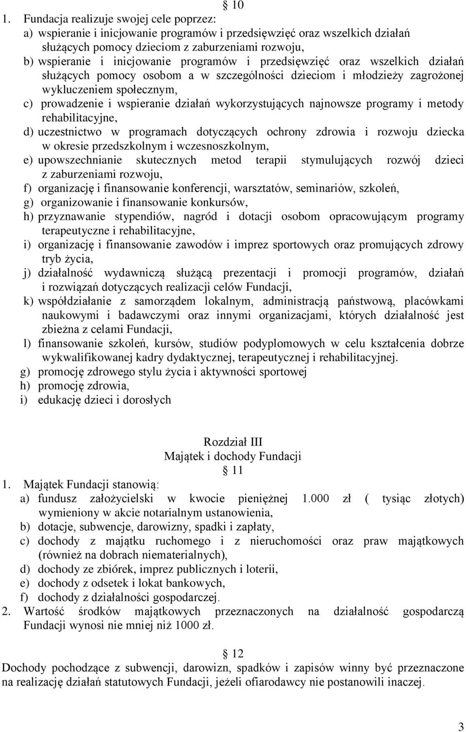 wykorzystujących najnowsze programy i metody rehabilitacyjne, d) uczestnictwo w programach dotyczących ochrony zdrowia i rozwoju dziecka w okresie przedszkolnym i wczesnoszkolnym, e) upowszechnianie