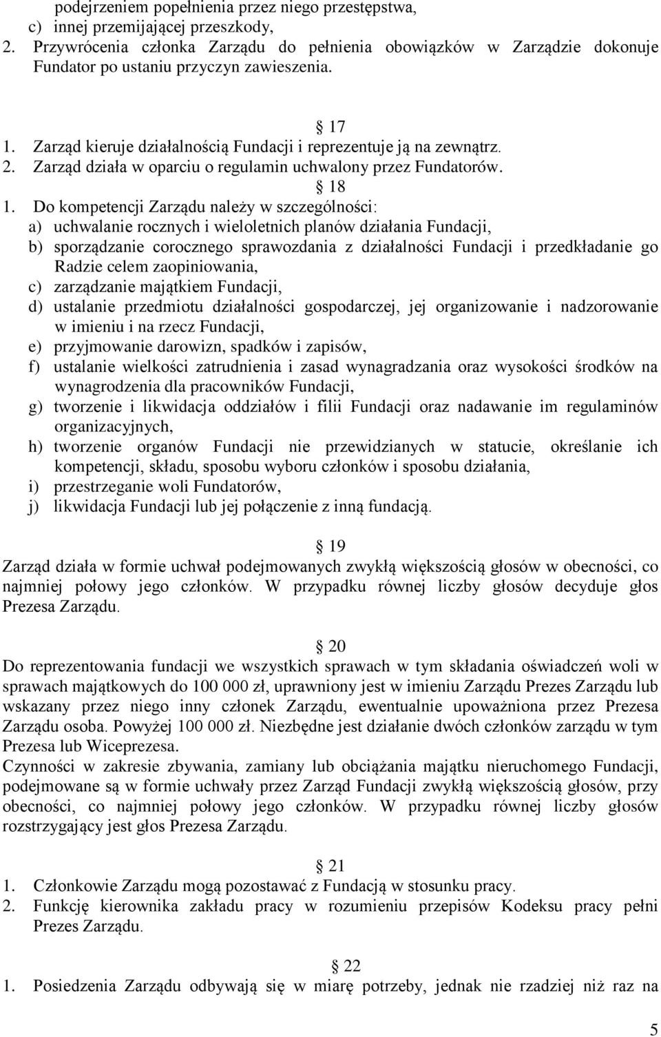 Zarząd działa w oparciu o regulamin uchwalony przez Fundatorów. 18 1.