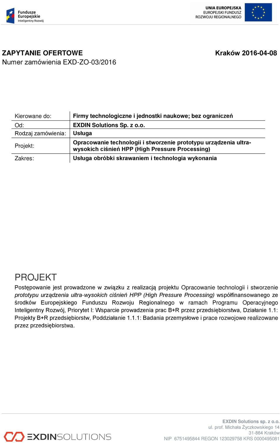 jest prowadzone w związku z realizacją projektu Opracowanie technologii i stworzenie prototypu urządzenia ultra-wysokich ciśnień HPP (High Pressure Processing) współfinansowanego ze środków