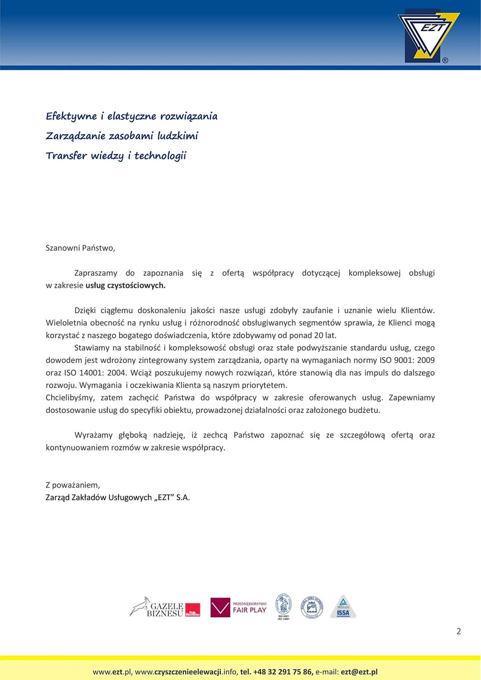 Wieloletnia obecność na rynku usług i różnorodność obsługiwanych segmentów sprawia, że Klienci mogą korzystać z naszego bogatego doświadczenia, które zdobywamy od ponad 20 lat.