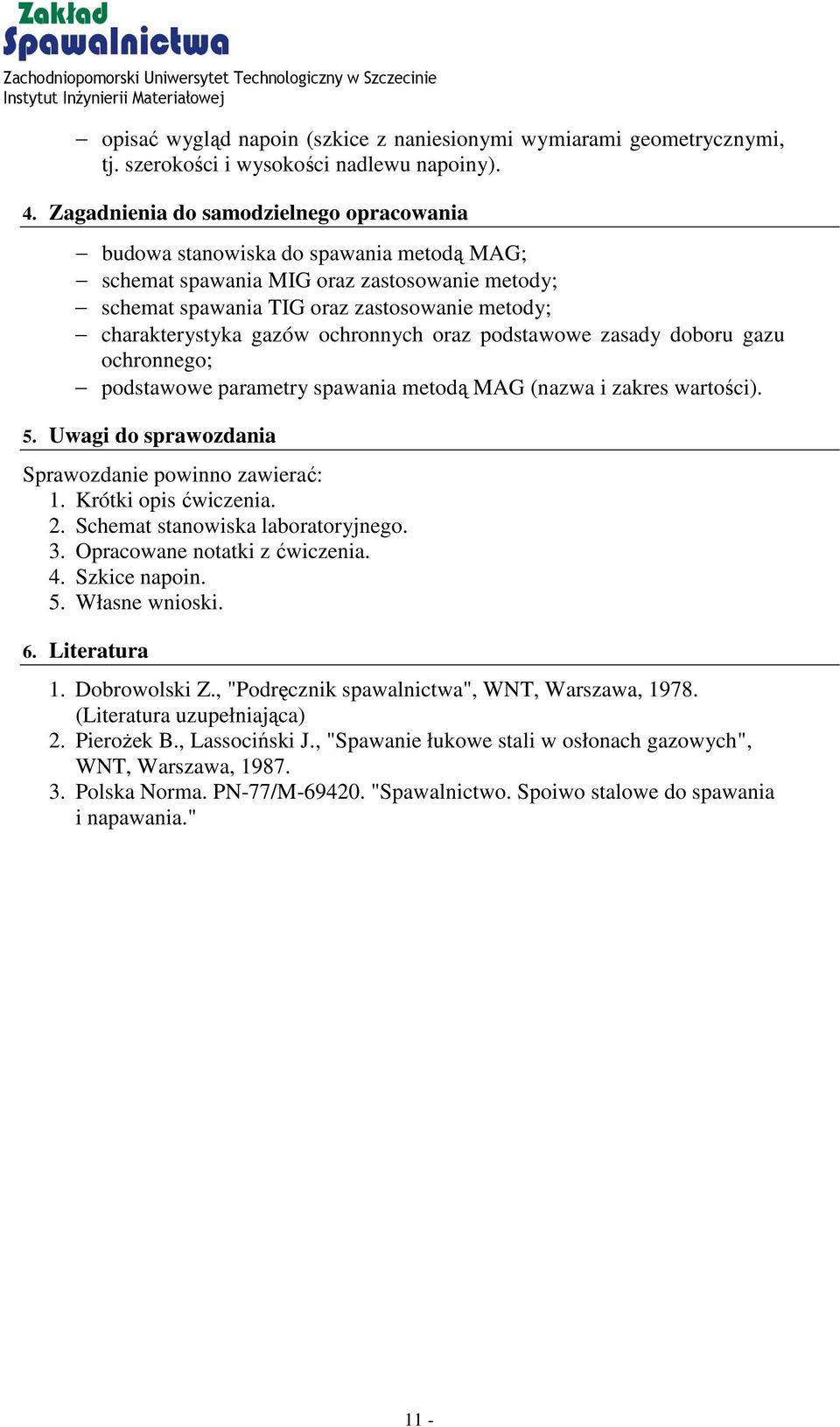 ochronnych oraz podstawowe zasady doboru gazu ochronnego; podstawowe parametry spawania metodą MAG (nazwa i zakres wartości). 5. Uwagi do sprawozdania Sprawozdanie powinno zawierać: 1.