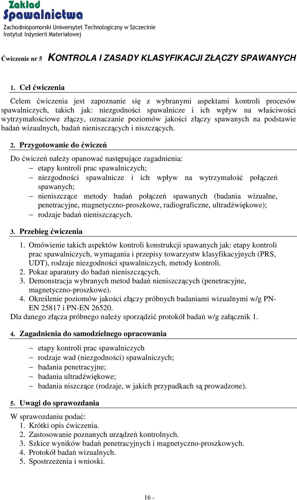 oznaczanie poziomów jakości złączy spawanych na podstawie badań wizualnych, badań nieniszczących i niszczących. 2.