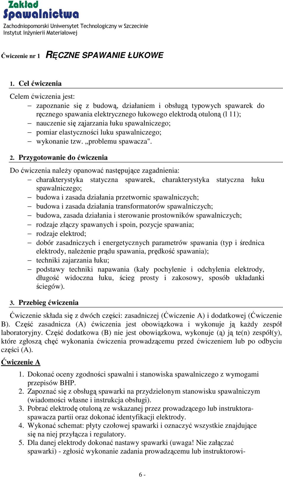 spawalniczego; pomiar elastyczności luku spawalniczego; wykonanie tzw. problemu spawacza". 2.