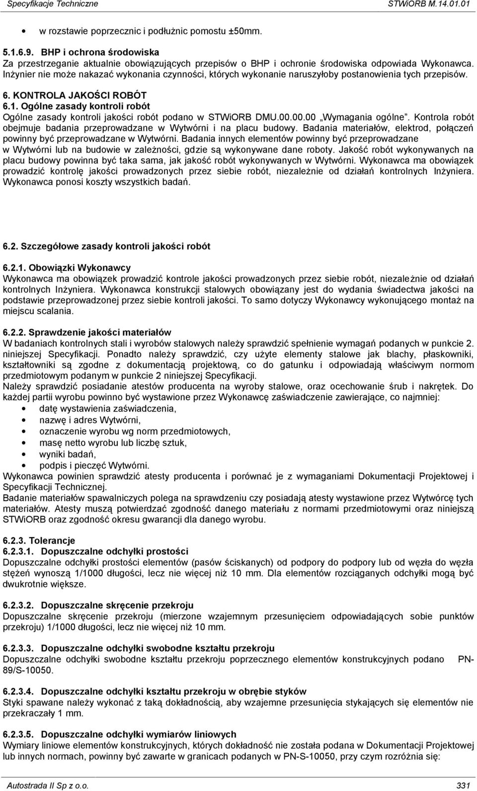 Inżynier nie może nakazać wykonania czynności, których wykonanie naruszyłoby postanowienia tych przepisów. 6. KONTROLA JAKOŚCI ROBÓT 6.1.