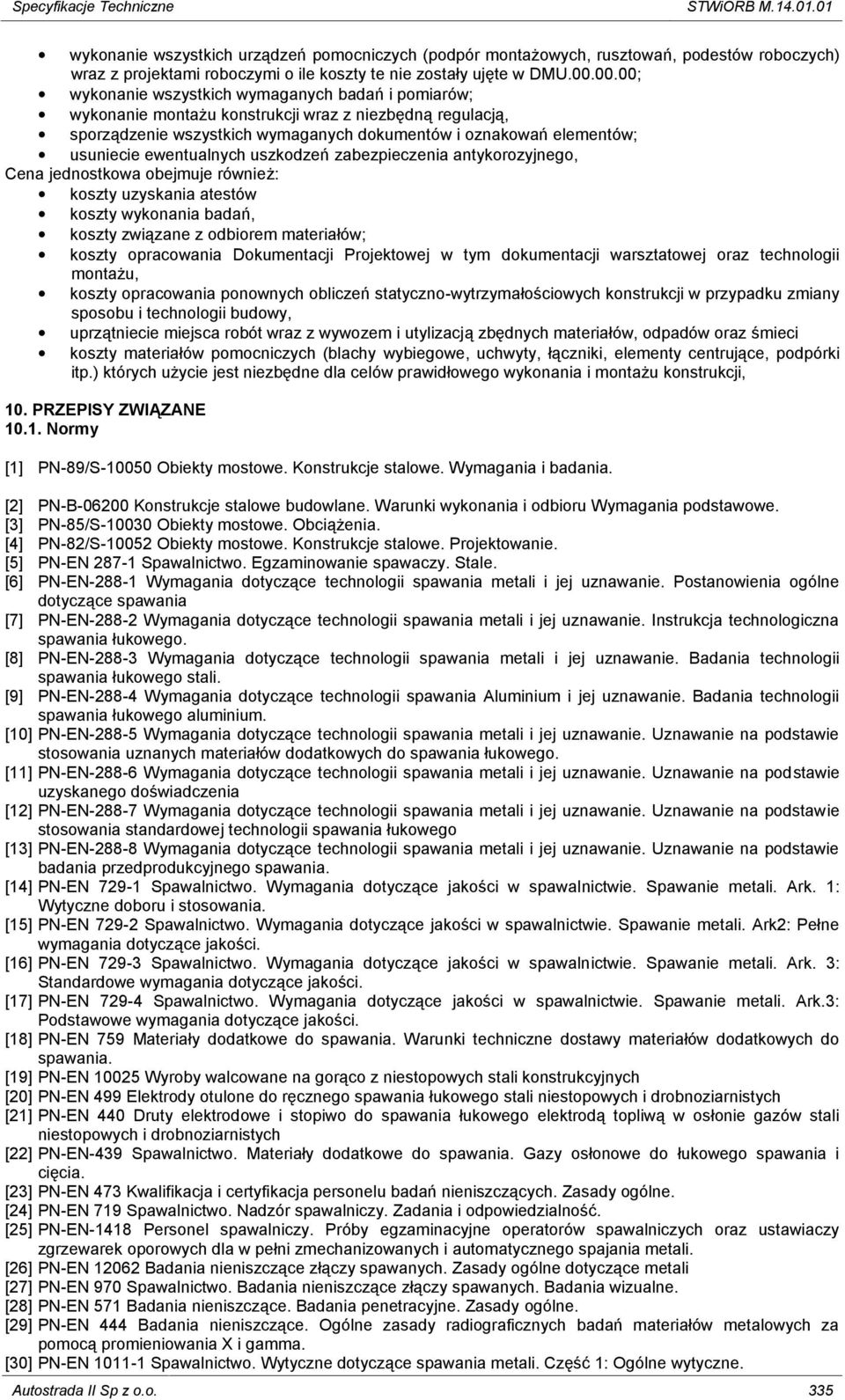 00.00; wykonanie wszystkich wymaganych badań i pomiarów; wykonanie montażu konstrukcji wraz z niezbędną regulacją, sporządzenie wszystkich wymaganych dokumentów i oznakowań elementów; usuniecie