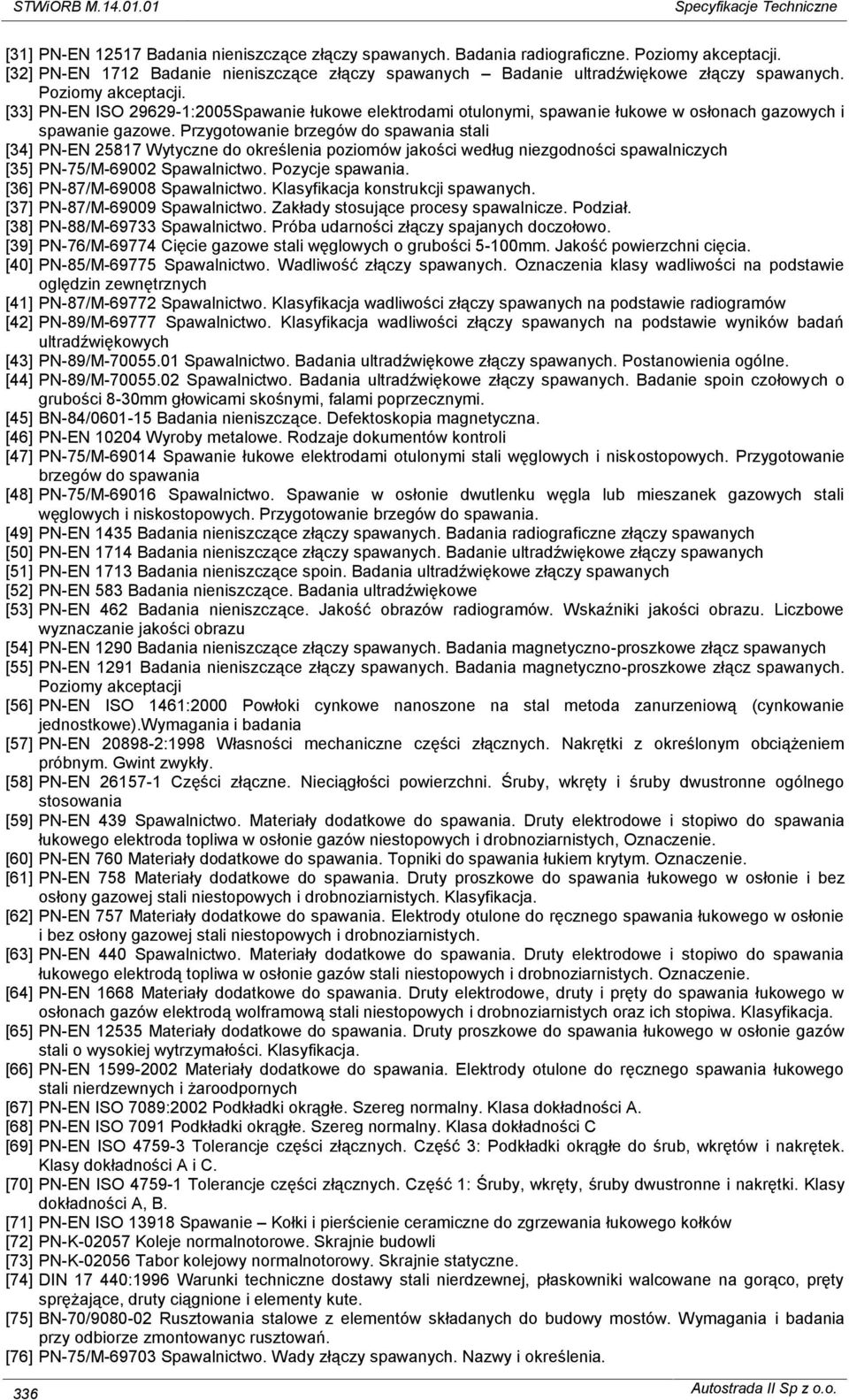 [33] PN-EN ISO 29629-1:2005Spawanie łukowe elektrodami otulonymi, spawanie łukowe w osłonach gazowych i spawanie gazowe.