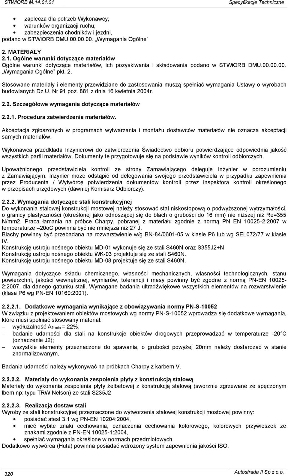 U. Nr 91 poz. 881 z dnia 16 kwietnia 2004r. 2.2. Szczegółowe wymagania dotyczące materiałów 2.2.1. Procedura zatwierdzenia materiałów.