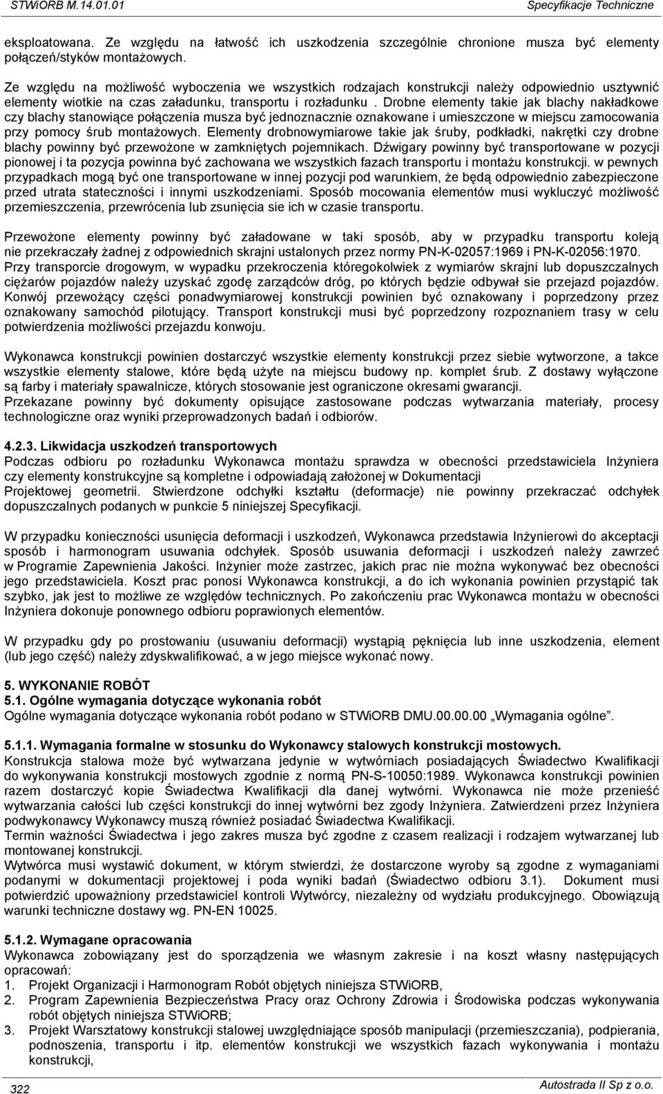 Drobne elementy takie jak blachy nakładkowe czy blachy stanowiące połączenia musza być jednoznacznie oznakowane i umieszczone w miejscu zamocowania przy pomocy śrub montażowych.