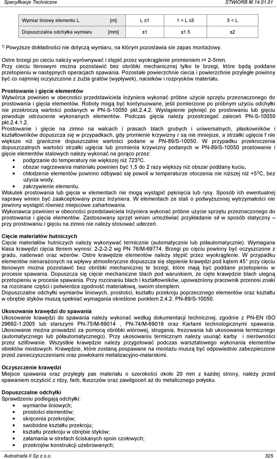 Przy cieciu tlenowym można pozostawić bez obróbki mechanicznej tylko te brzegi, które będą poddane przetopieniu w następnych operacjach spawania.