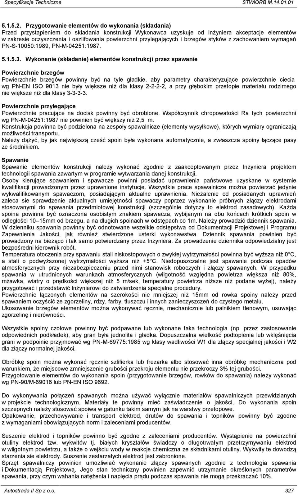 przylegających i brzegów styków z zachowaniem wymagań PN-S-10050:1989, PN-M-04251:1987. 5.1.5.3.