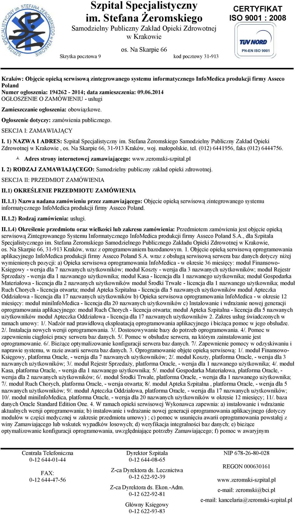 1) NAZWA I ADRES: Szpital Specjalistyczny Samodzielny Publiczny Zakład Opieki Zdrowotnej,, 31-913 Kraków, woj. małopolskie, tel. (012) 6441956, faks (012) 6444756.