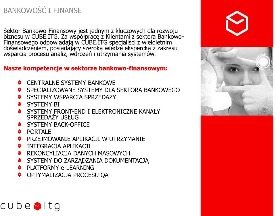 Nasze kompetencje w sektorze bankowo-finansowym: CENTRALNE SYSTEMY BANKOWE SPECJALIZOWANE SYSTEMY DLA SEKTORA BANKOWEGO SYSTEMY WSPARCIA SPRZEDAŻY SYSTEMY BI SYSTEMY FRONT-END I