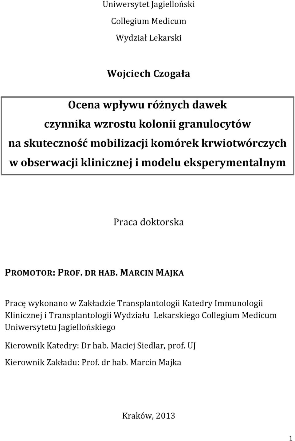MARCIN MAJKA Pracę wykonano w Zakładzie Transplantologii Katedry Immunologii Klinicznej i Transplantologii Wydziału Lekarskiego Collegium