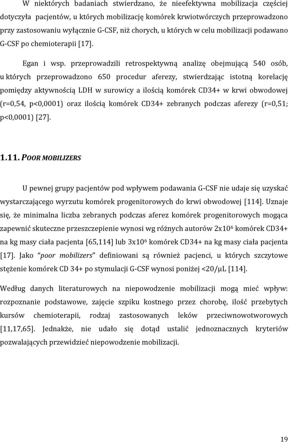 przeprowadzili retrospektywną analizę obejmującą 540 osób, u których przeprowadzono 650 procedur aferezy, stwierdzając istotną korelację pomiędzy aktywnością LDH w surowicy a ilością komórek CD34+ w