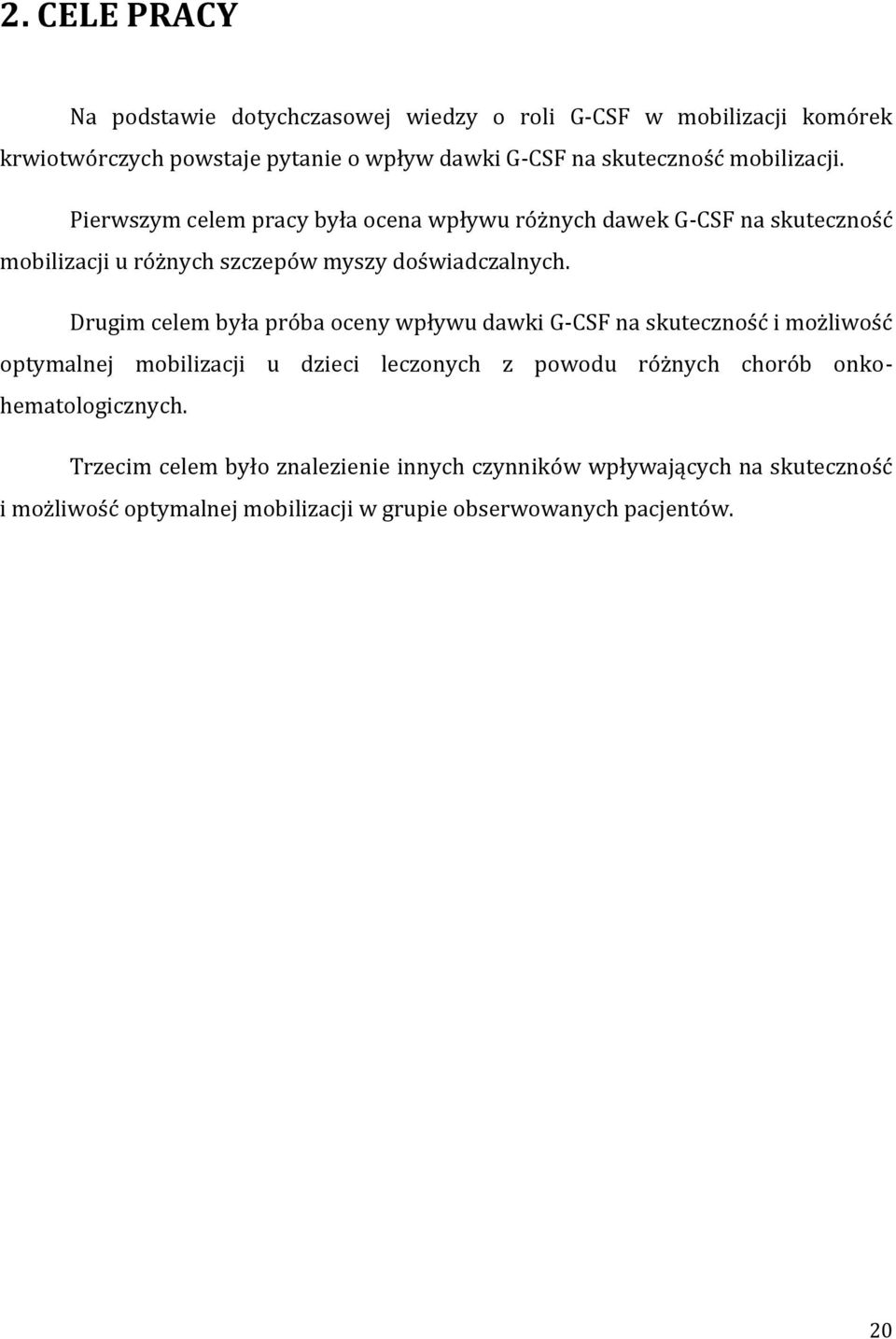 Drugim celem była próba oceny wpływu dawki G-CSF na skuteczność i możliwość optymalnej mobilizacji u dzieci leczonych z powodu różnych chorób