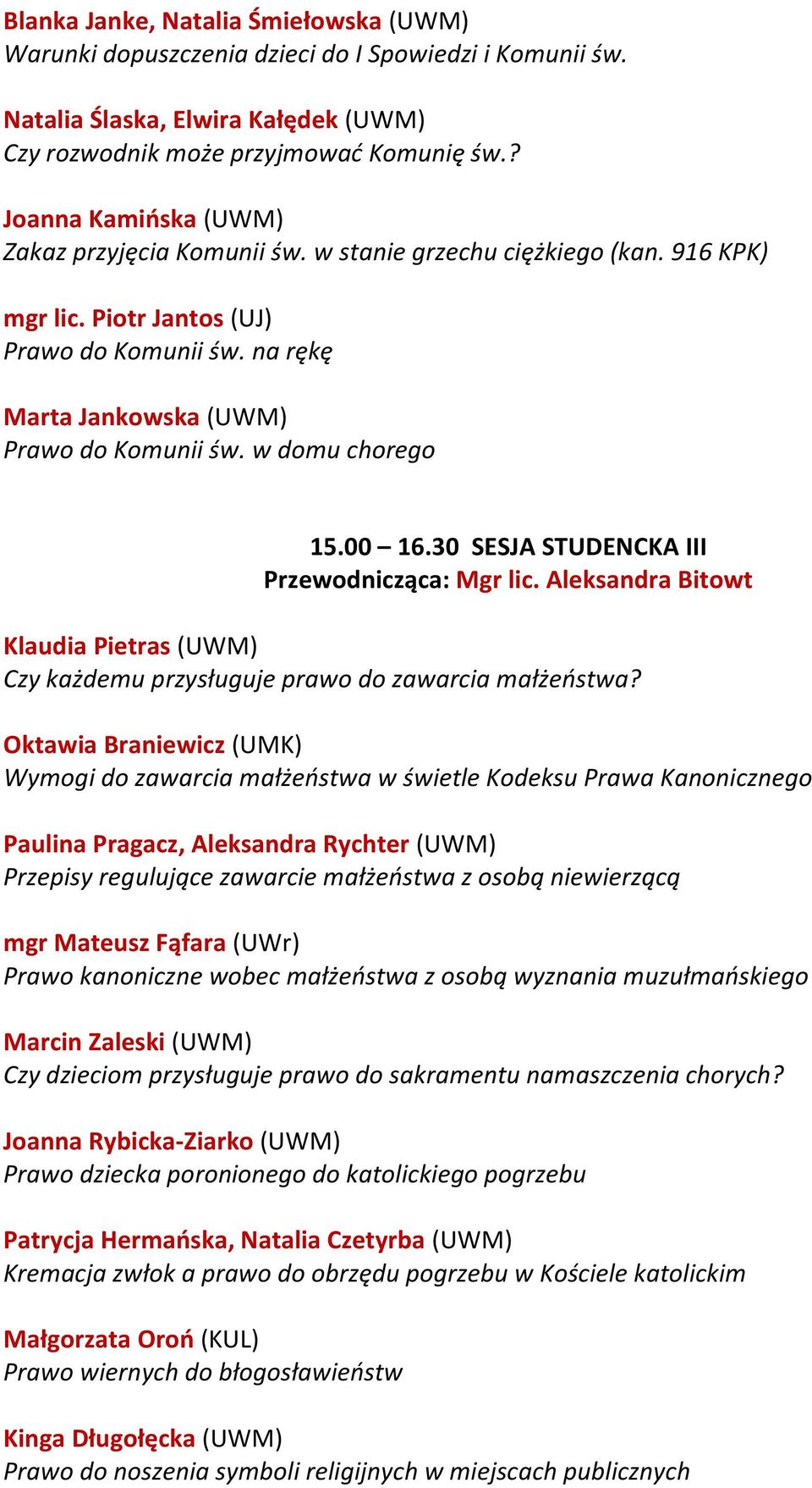 w domu chorego 15.00 16.30 SESJA STUDENCKA III Przewodnicząca: Mgr lic. Aleksandra Bitowt Klaudia Pietras (UWM) Czy każdemu przysługuje prawo do zawarcia małżeństwa?