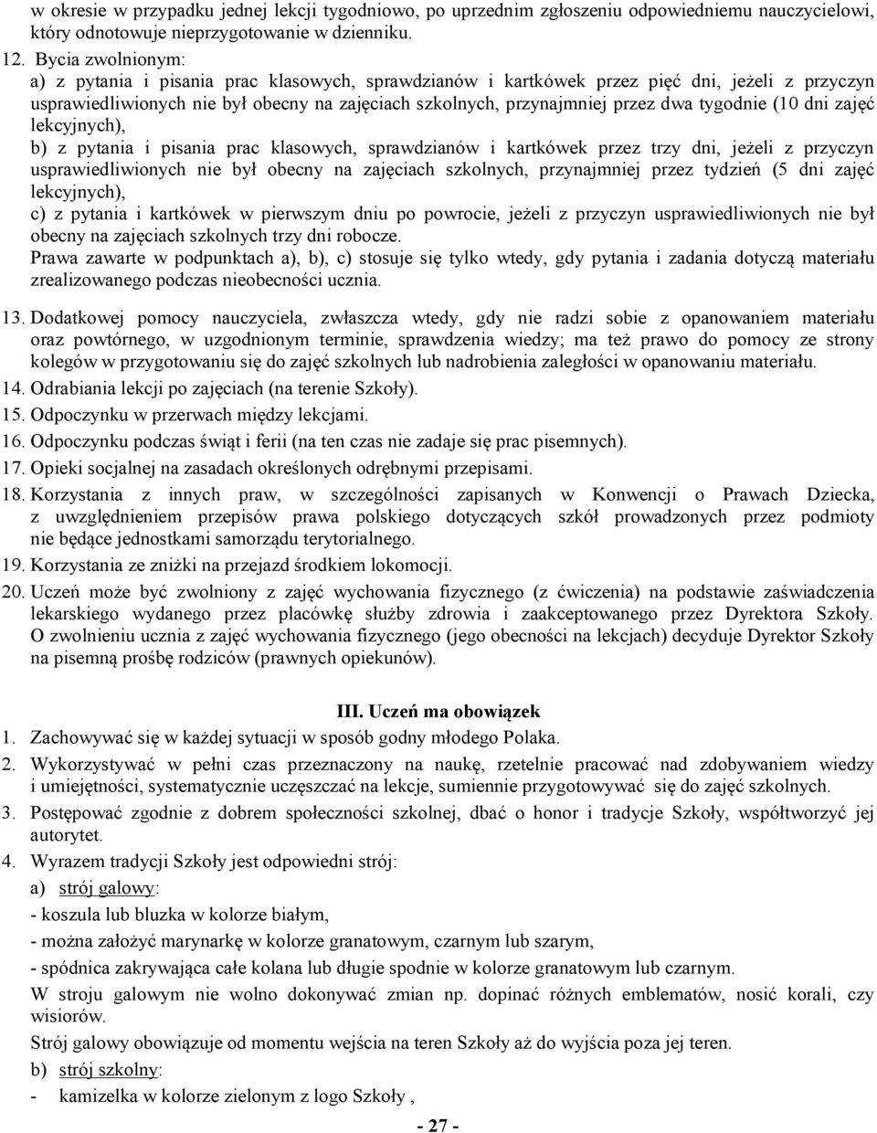 tygodnie (10 dni zajęć lekcyjnych), b) z pytania i pisania prac klasowych, sprawdzianów i kartkówek przez trzy dni, jeżeli z przyczyn usprawiedliwionych nie był obecny na zajęciach szkolnych,