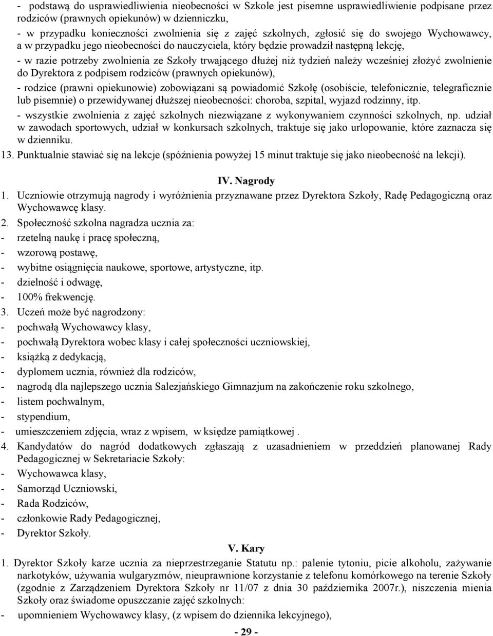 tydzień należy wcześniej złożyć zwolnienie do Dyrektora z podpisem rodziców (prawnych opiekunów), - rodzice (prawni opiekunowie) zobowiązani są powiadomić Szkołę (osobiście, telefonicznie,