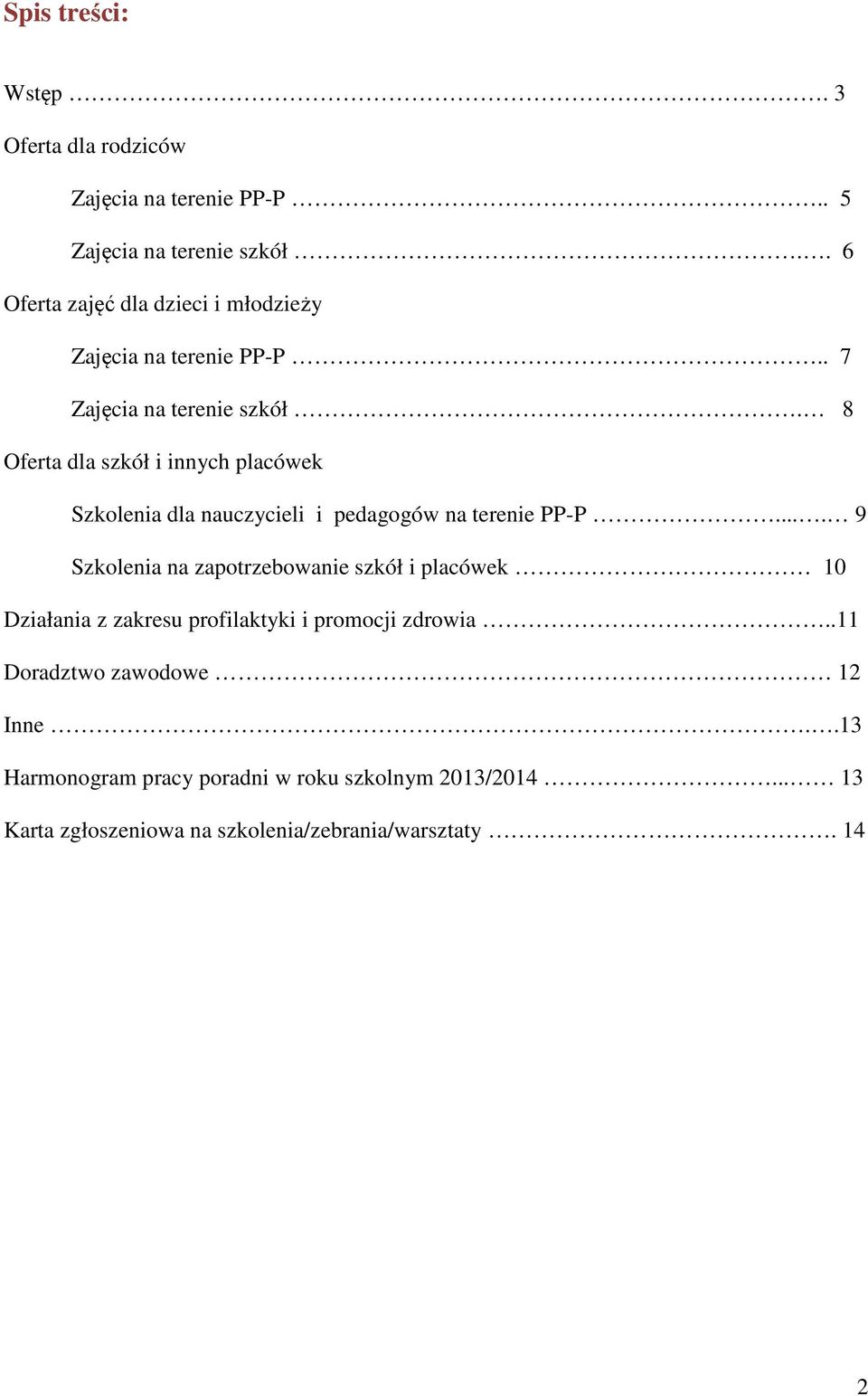 8 Oferta dla szkół i innych placówek Szkolenia dla nauczycieli i pedagogów na terenie PP-P.