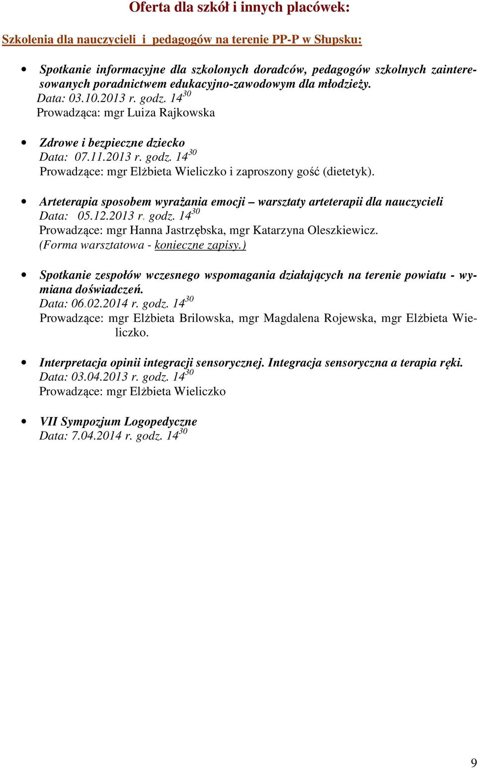 Arteterapia sposobem wyrażania emocji warsztaty arteterapii dla nauczycieli Data: 05.12.2013 r. godz. 14 30 Prowadzące: mgr Hanna Jastrzębska, mgr Katarzyna Oleszkiewicz.