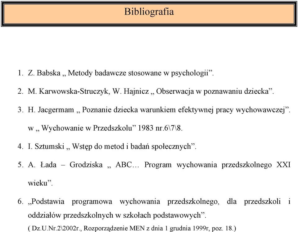 w Wychowanie w Przedszkolu 1983 nr.6\7\8. 4. I. Sztumski Wstęp do metod i badań społecznych. 5. A.
