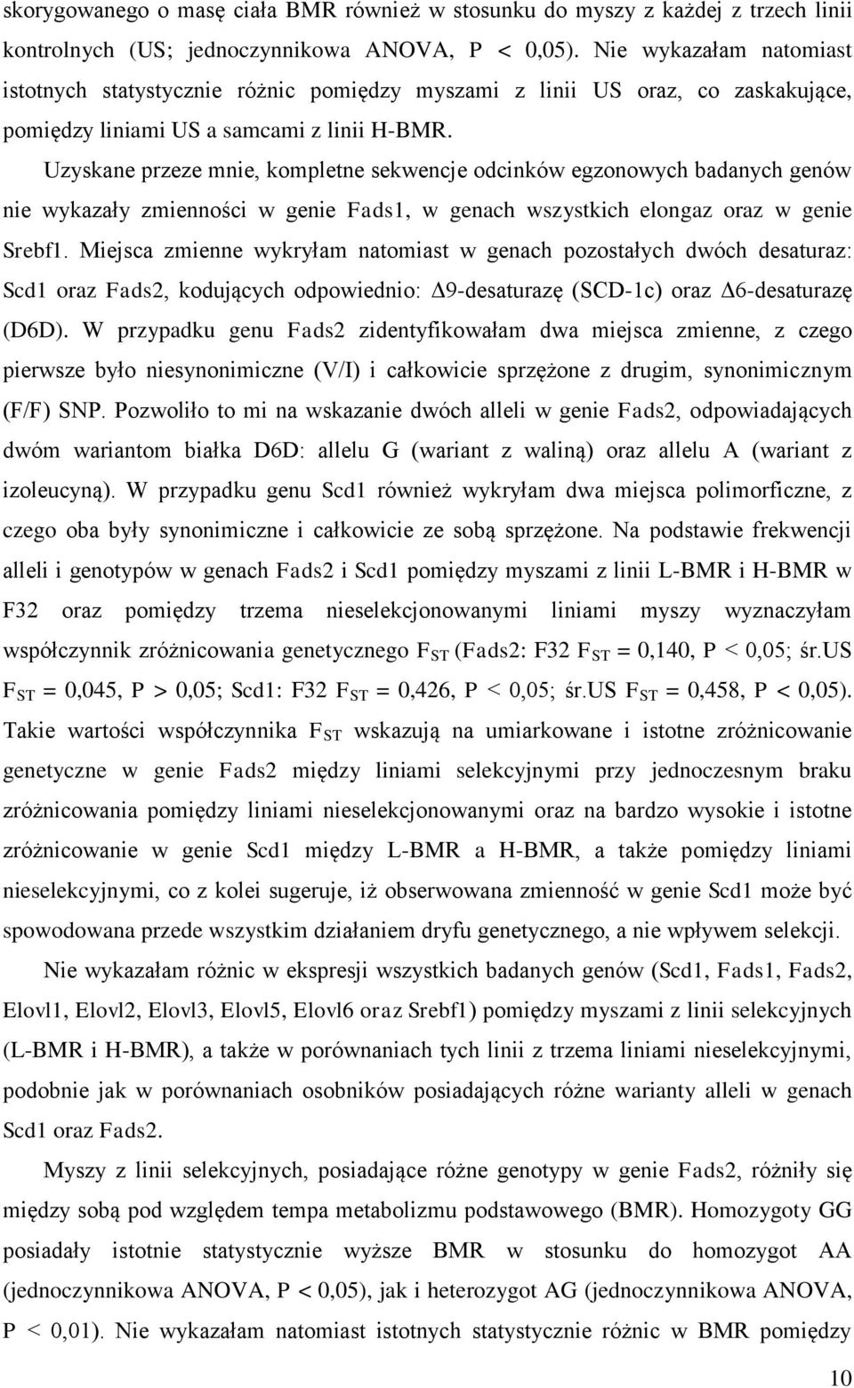 Uzyskane przeze mnie, kompletne sekwencje odcinków egzonowych badanych genów nie wykazały zmienności w genie Fads1, w genach wszystkich elongaz oraz w genie Srebf1.