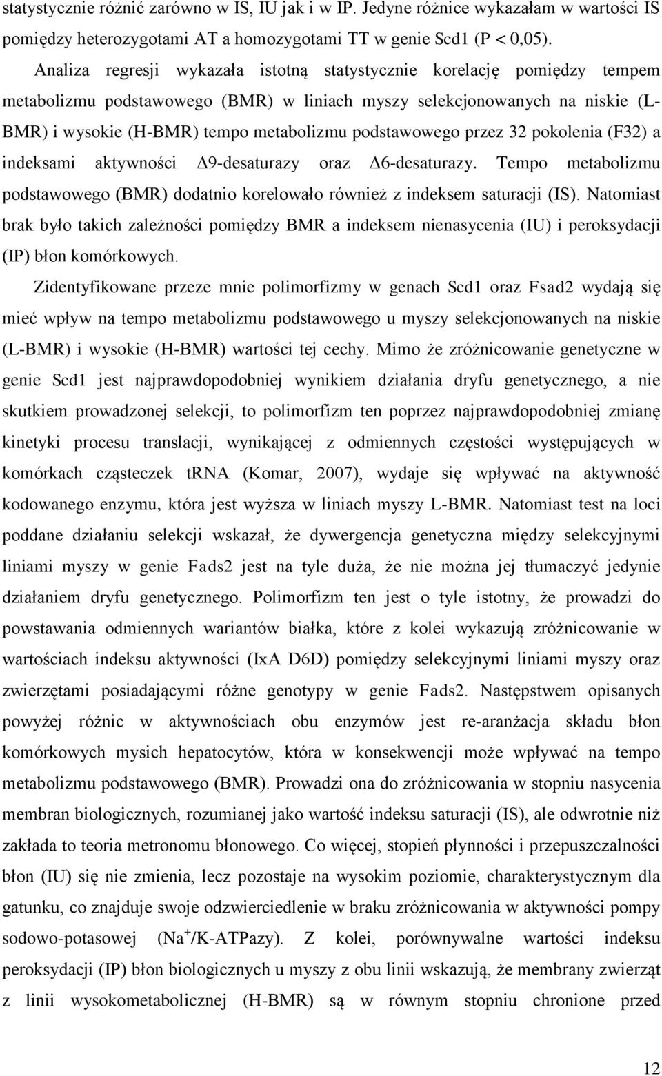 podstawowego przez 32 pokolenia (F32) a indeksami aktywności Δ9-desaturazy oraz Δ6-desaturazy. Tempo metabolizmu podstawowego (BMR) dodatnio korelowało również z indeksem saturacji (IS).