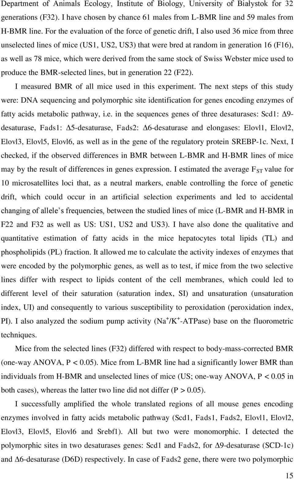 were derived from the same stock of Swiss Webster mice used to produce the BMR-selected lines, but in generation 22 (F22). I measured BMR of all mice used in this experiment.